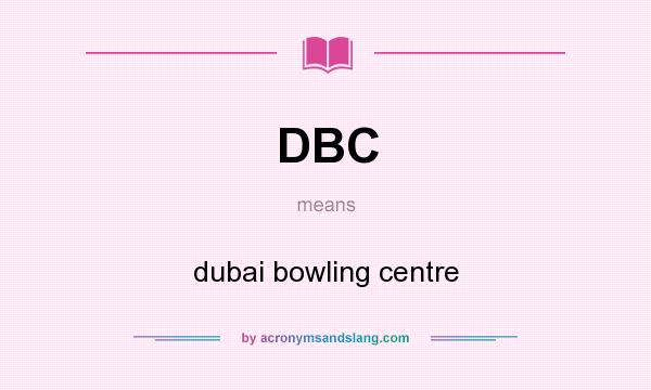 What does DBC mean? It stands for dubai bowling centre