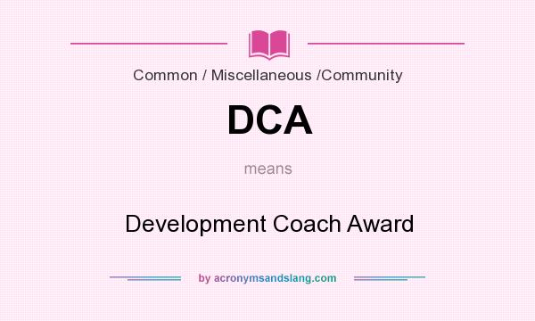 What does DCA mean? It stands for Development Coach Award