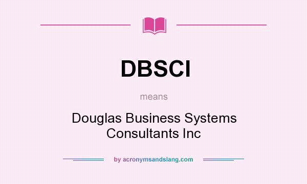 What does DBSCI mean? It stands for Douglas Business Systems Consultants Inc