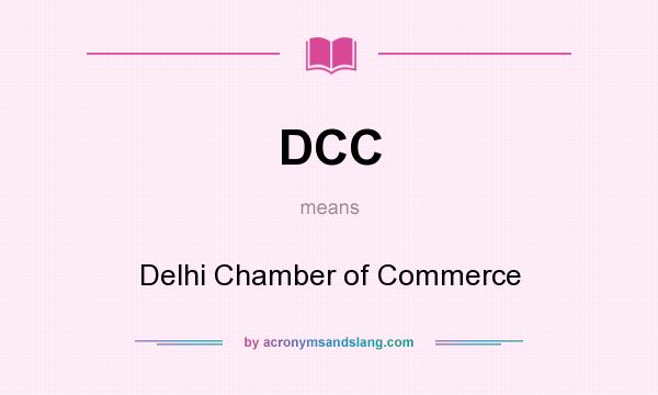 What does DCC mean? It stands for Delhi Chamber of Commerce