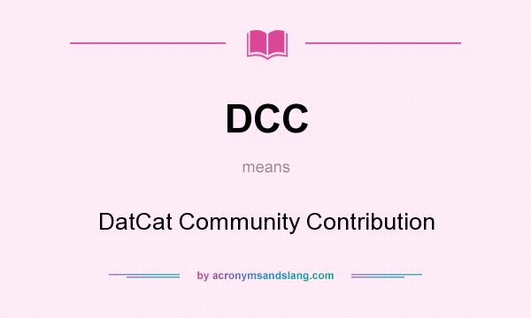What does DCC mean? It stands for DatCat Community Contribution
