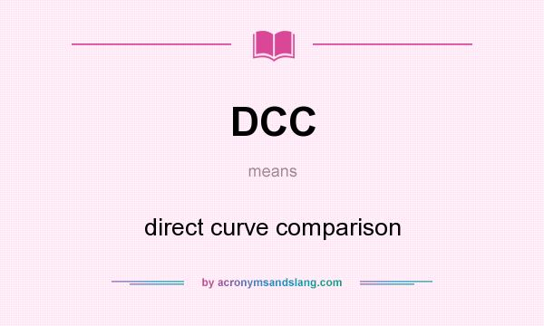 What does DCC mean? It stands for direct curve comparison