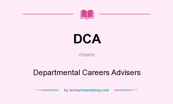 What does DCA mean? It stands for Departmental Careers Advisers