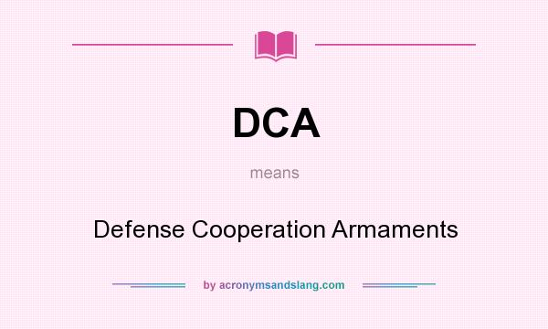 What does DCA mean? It stands for Defense Cooperation Armaments