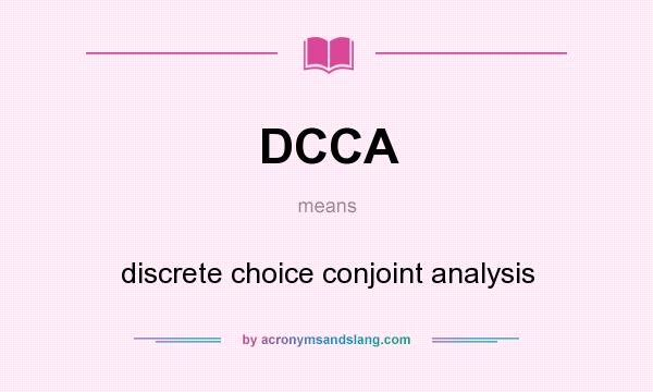 What does DCCA mean? It stands for discrete choice conjoint analysis