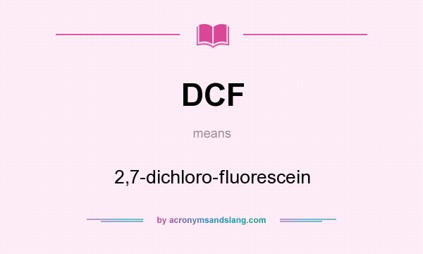 What does DCF mean? It stands for 2,7-dichloro-fluorescein