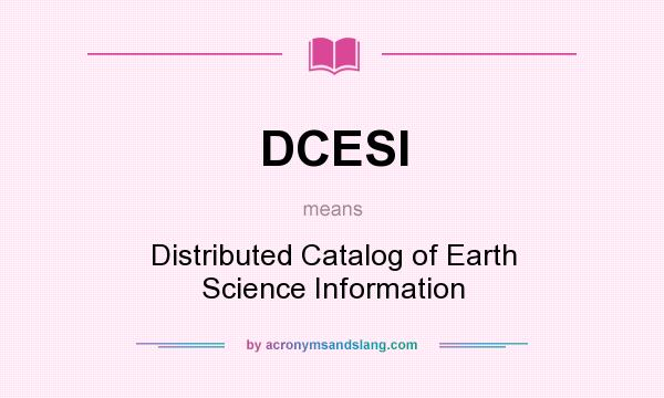 What does DCESI mean? It stands for Distributed Catalog of Earth Science Information