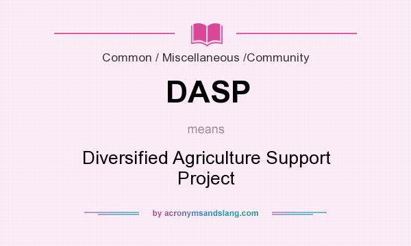 What does DASP mean? It stands for Diversified Agriculture Support Project