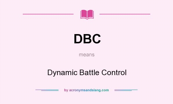 What does DBC mean? It stands for Dynamic Battle Control