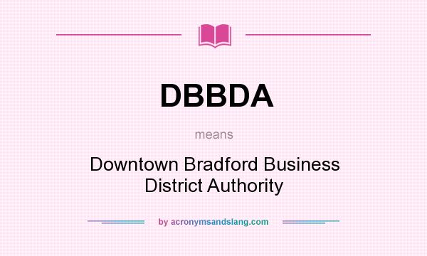 What does DBBDA mean? It stands for Downtown Bradford Business District Authority