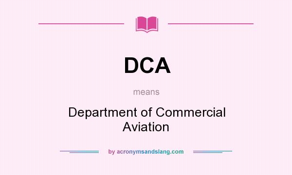 What does DCA mean? It stands for Department of Commercial Aviation