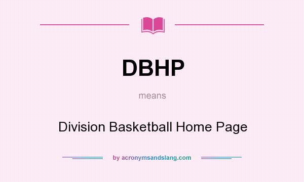 What does DBHP mean? It stands for Division Basketball Home Page