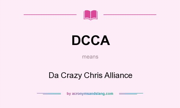 What does DCCA mean? It stands for Da Crazy Chris Alliance