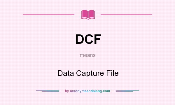 What does DCF mean? It stands for Data Capture File