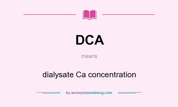 What does DCA mean? It stands for dialysate Ca concentration