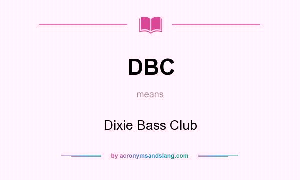 What does DBC mean? It stands for Dixie Bass Club