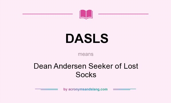 What does DASLS mean? It stands for Dean Andersen Seeker of Lost Socks