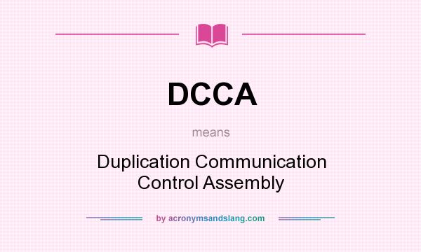 What does DCCA mean? It stands for Duplication Communication Control Assembly