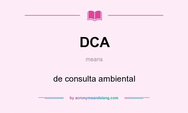 What does DCA mean? It stands for de consulta ambiental