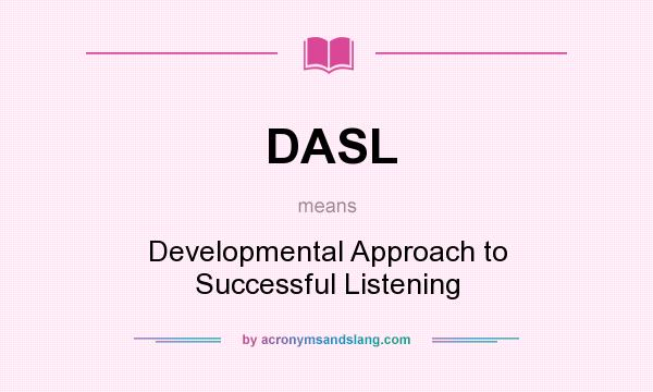 What does DASL mean? It stands for Developmental Approach to Successful Listening