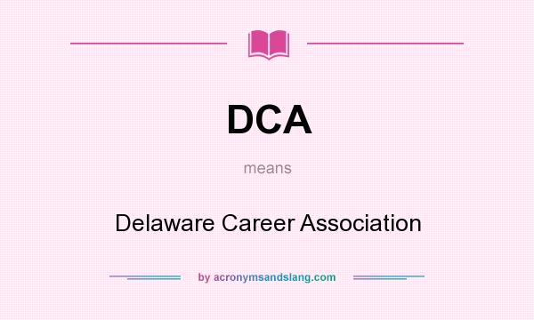 What does DCA mean? It stands for Delaware Career Association