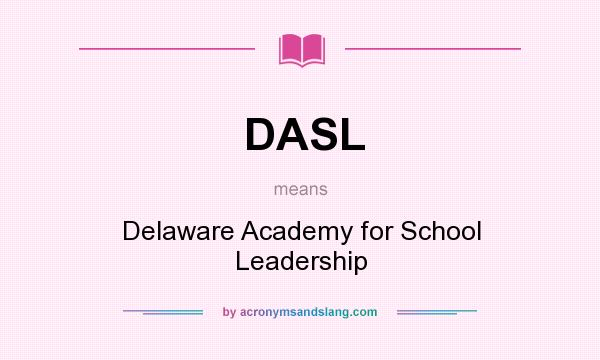 What does DASL mean? It stands for Delaware Academy for School Leadership