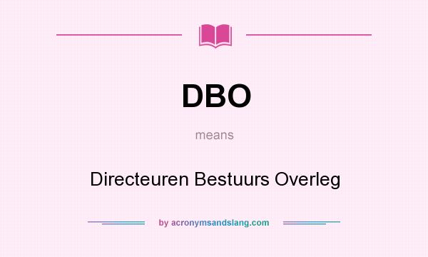 What does DBO mean? It stands for Directeuren Bestuurs Overleg