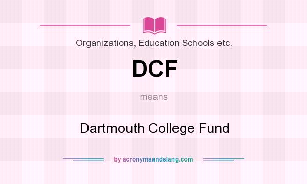 What does DCF mean? It stands for Dartmouth College Fund