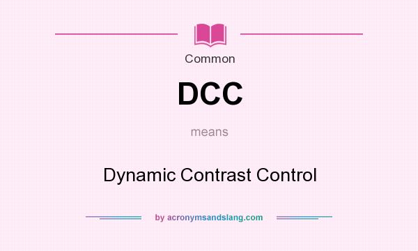 What does DCC mean? It stands for Dynamic Contrast Control
