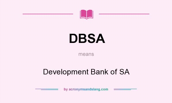 What does DBSA mean? It stands for Development Bank of SA
