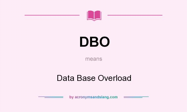 What does DBO mean? It stands for Data Base Overload