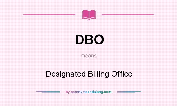 What does DBO mean? It stands for Designated Billing Office