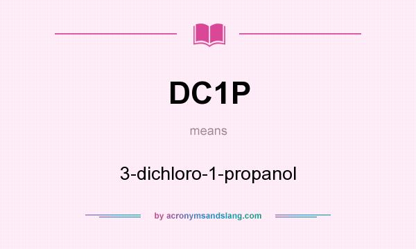 What does DC1P mean? It stands for 3-dichloro-1-propanol