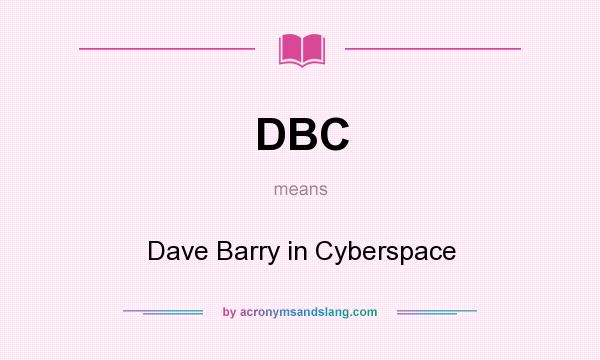 What does DBC mean? It stands for Dave Barry in Cyberspace