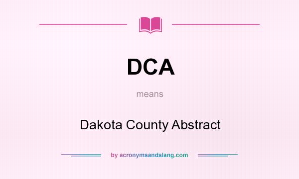 What does DCA mean? It stands for Dakota County Abstract