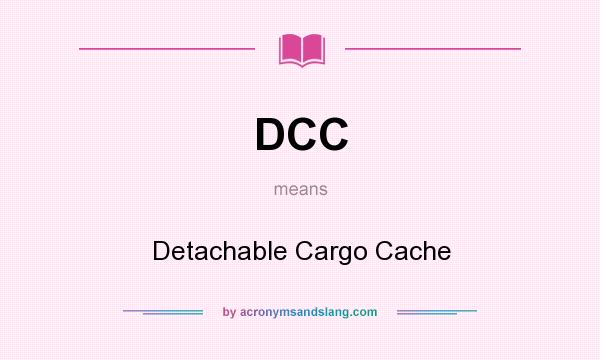 What does DCC mean? It stands for Detachable Cargo Cache