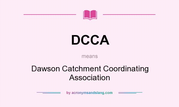 What does DCCA mean? It stands for Dawson Catchment Coordinating Association