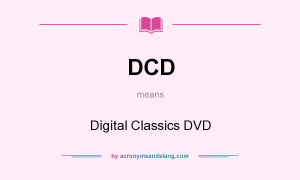 What does DCD mean? It stands for Digital Classics DVD