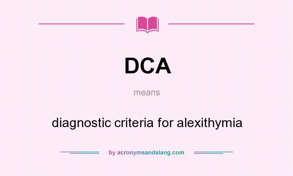 What does DCA mean? It stands for diagnostic criteria for alexithymia