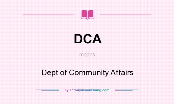 What does DCA mean? It stands for Dept of Community Affairs