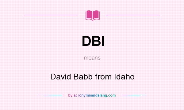 What does DBI mean? It stands for David Babb from Idaho