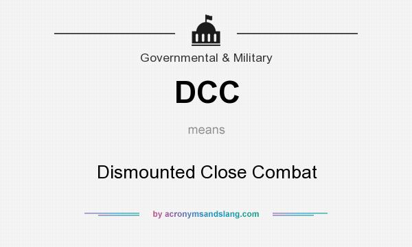 What does DCC mean? It stands for Dismounted Close Combat