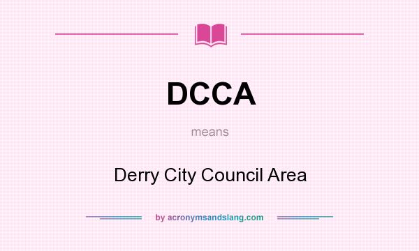 What does DCCA mean? It stands for Derry City Council Area