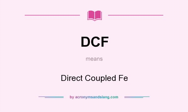 What does DCF mean? It stands for Direct Coupled Fe