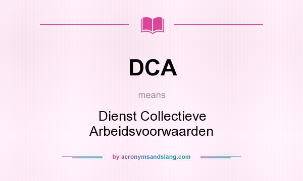 What does DCA mean? It stands for Dienst Collectieve Arbeidsvoorwaarden