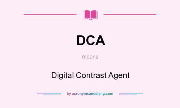 What does DCA mean? It stands for Digital Contrast Agent