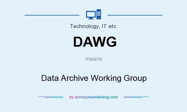 What does DAWG mean? It stands for Data Archive Working Group