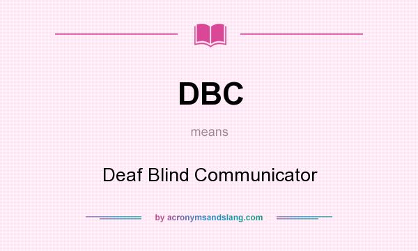 What does DBC mean? It stands for Deaf Blind Communicator