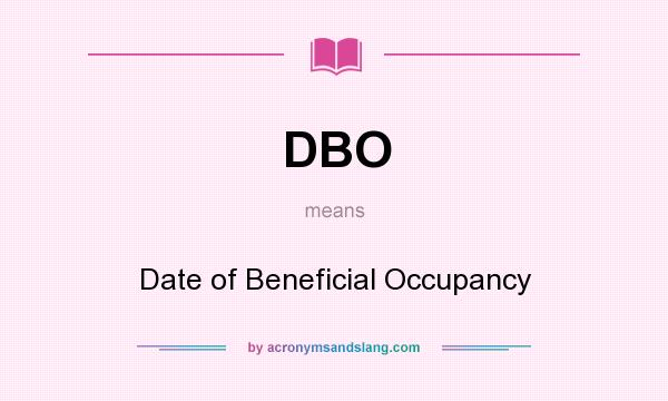 What does DBO mean? It stands for Date of Beneficial Occupancy