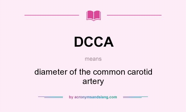 What does DCCA mean? It stands for diameter of the common carotid artery